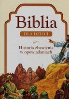 Biblia Dla Dzieci Historia Zbawienia W Opowiadaniach Opracowanie