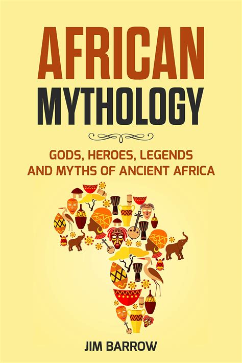 African Mythology: Gods, Heroes, Legends and Myths of Ancient Africa by ...