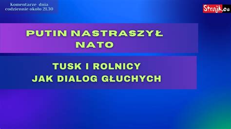 Komentarze dnia Strajku Putin mówi do swoich i do NATO Tusk i rolnicy