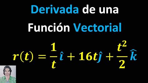 Cómo calcular la DERIVADA de una función VECTORIAL r t 1 ti 16tj t 2