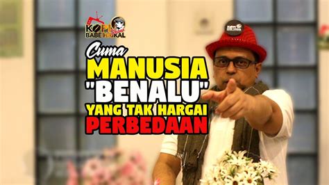 BABE HAIKAL HASSAN CUMA MANUSIA BENALU YANG TAK HARGAI PERBEDAAN