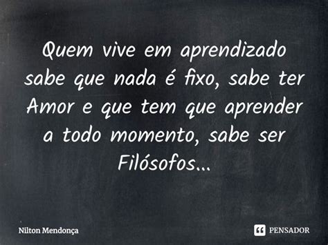 ⁠quem Vive Em Aprendizado Sabe Que Nilton Mendonça Pensador