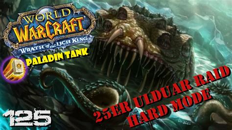 25er Ulduar Raid Hard Mode 125 Let S Play WOTLK Deutsch Paladin Tank