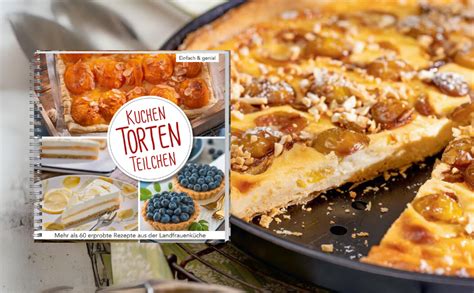 Kuchen Torten Teilchen Einfach Genial 60 Erprobte Rezepte Aus Der