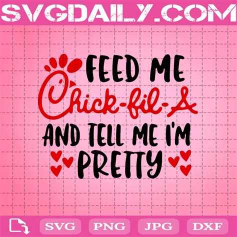 Feed Me Chick Fil A And Tell Me I M Pretty Svg Svgdaily Daily Free