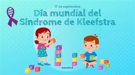 Día Mundial Del Síndrome De Kleefstra Somosdisc