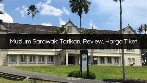 √ Muzium Sarawak Tarikan Review Harga Tiket 2024