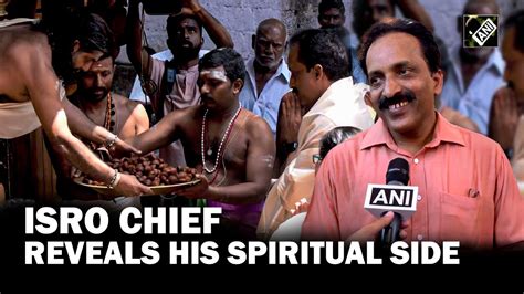 Isro Chief Explains Why He Goes To Temples And Gives An Update On