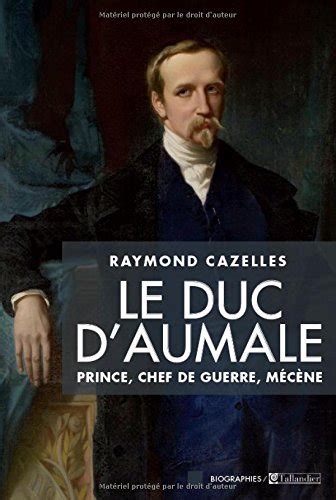 Le Duc D Aumale Prince Chef De Guerre M C Ne By Raymond Cazelles