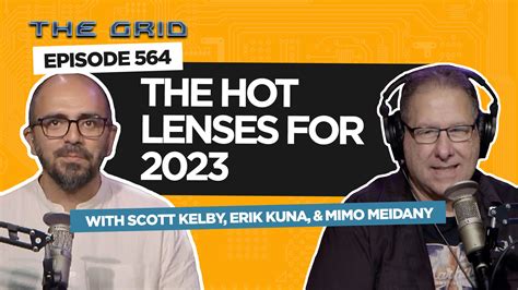 The Hot Lenses For With Scott Kelby Erik Kuna And Mimo The Grid