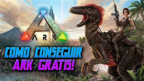 Como Conseguir Ark Survival Evolved Gratis Nuevo Juego Gratuito Epic