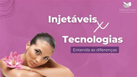 Dra Debora Diferença entre os Injetáveis e Tecnologias na Estética