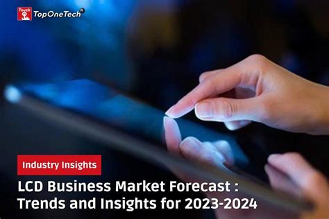 lcd business market forecast trends  insights    china