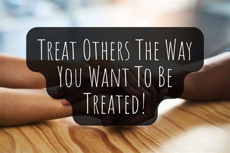 Treat Others The Way You Want To Be Treated Bible Verse