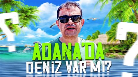 Adana Da Den Z Var Mi L Denize Nerede Girilir L Karata Youtube