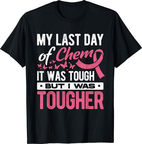 My Last Day Of Chemo It Was Tough But I Was Tougher Cancer T Shirt