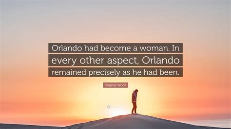 Virginia Woolf Quote Orlando Had Become A Woman In Every Other