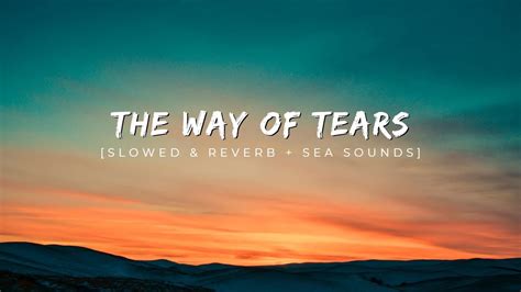 The Way Of Tears Slowed And Reverb Sea Sounds Nasheed Peaceful