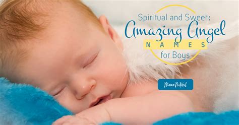 Spiritual and Sweet: Amazing Angel Names for Boys - Mama Natural