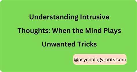 Understanding Intrusive Thoughts When The Mind Plays Unwanted Tricks Psychology Roots