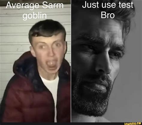 Average Sarm Just use test goblin Bro - iFunny