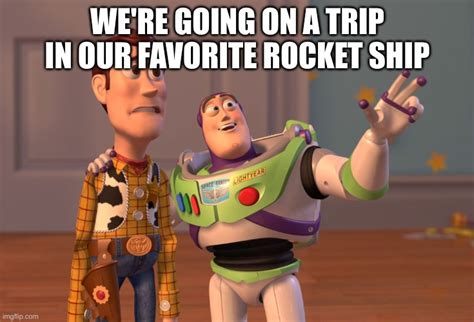 We Re Going On A Trip In Our Favorite Rocket Ship Imgflip