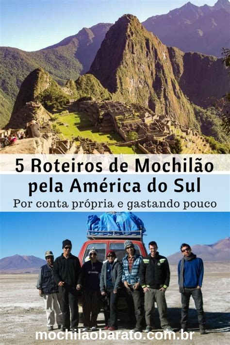 5 roteiros de mochilão pela América do Sul Destinos Notáveis