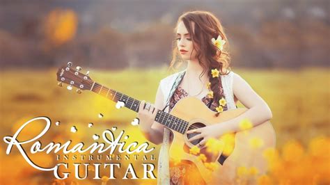 Best Guitar Romantic Of All Time Top Guitar Relaxing Guitar