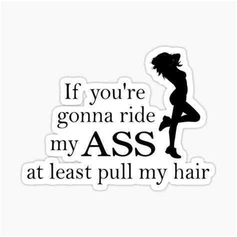 If Youre Going To Ride My Ass At Least Pull My Hair Sticker For Sale