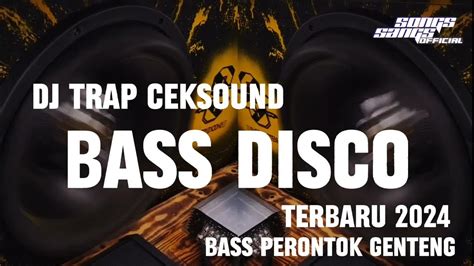 Dj Cek Sound Dj Trap Bass Disco Spesial Perontok Genteng Terbaru 2024