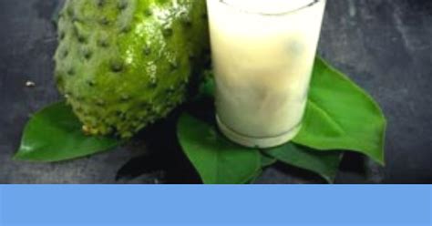 3 Steps To Make Healthy Soursop Juice For Cancer Treatment