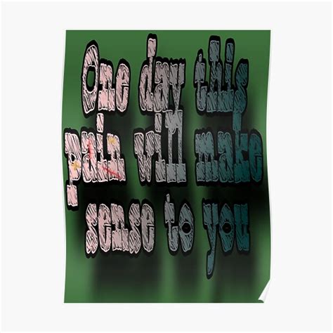 One Day This Pain Will Make Sense Poster For Sale By Semapemodiba