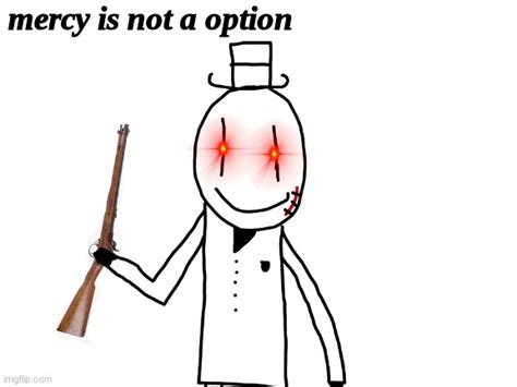 Mercy Is Not A Option Blank Template Imgflip