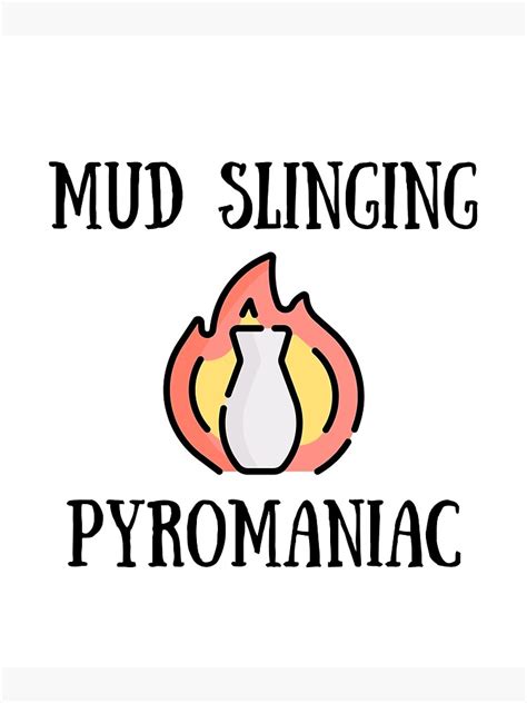 Mud Slinging Pyromaniac Pottery Ceramics Clay Poster By Jcmtees