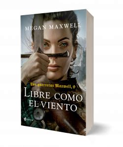 Las Guerreras Maxwell Libre Como El Viento Megan Maxwell