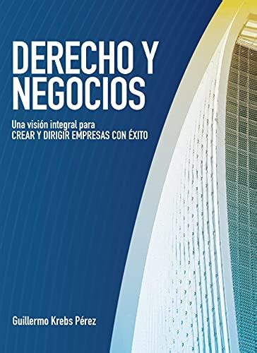 Derecho Y Negocios Una Visión Integral Para Para Crear Y Dirigir