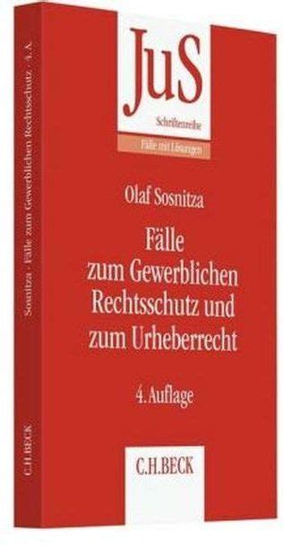 F Lle Zum Gewerblichen Rechtsschutz Und Urheberrecht Sosnitza Olaf