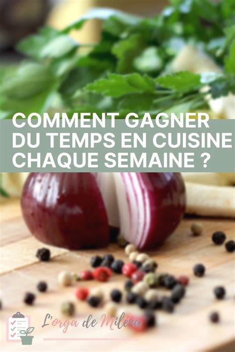 Comment Gagner Du Temps En Cuisine Chaque Semaine Gagner Du Temps