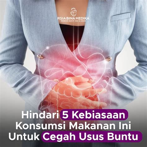 Hindari 5 Kebiasaan Konsumsi Makanan Ini Untuk Cegah Usus Buntu Rsia