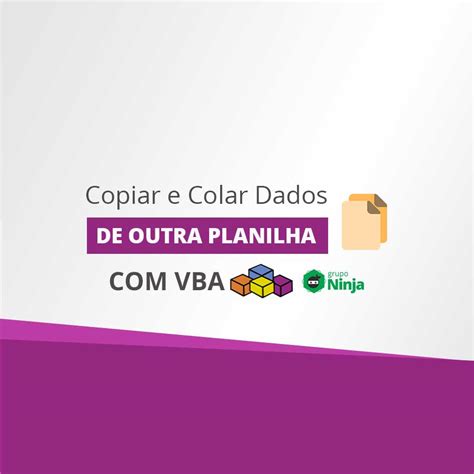 Como Copiar E Colar Dados De Outra Planilha Usando O Vba