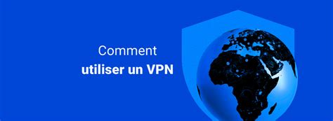 Comment Utiliser Un Vpn Le Guide Des D Butants