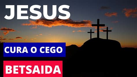 A Cura Do Cego De Betsaida Milagres De JESUS YouTube