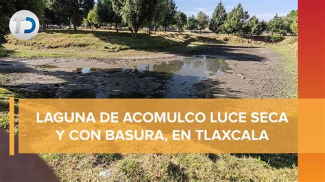 Advierten que Laguna de Acomulco de Tlaxcala se secó en un año YouTube