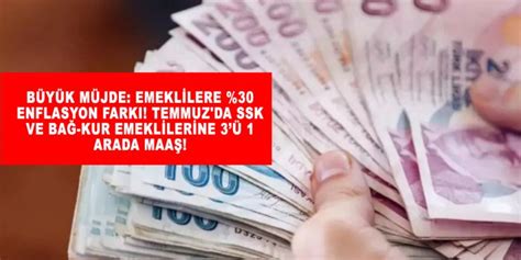 Büyük Müjde Emeklilere 30 Enflasyon Farkı Temmuz da SSK ve Bağ Kur