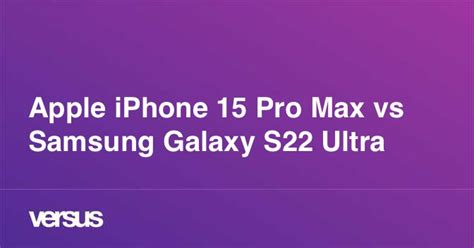 Apple iPhone 15 Pro Max vs Samsung Galaxy S22 Ultra: What is the ...