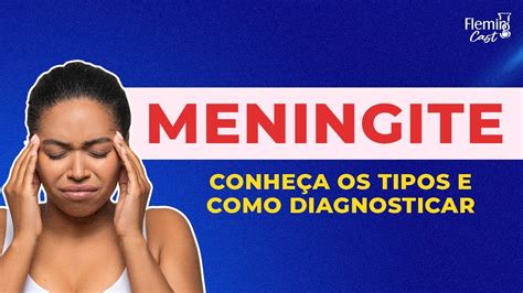 Meningite Conheça os Diversos Tipos e Saiba como Diagnosticar essa