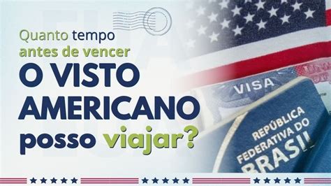 Tempo Para O Visto Americano - Quanto tempo antes de vencer o visto americano posso viajar?