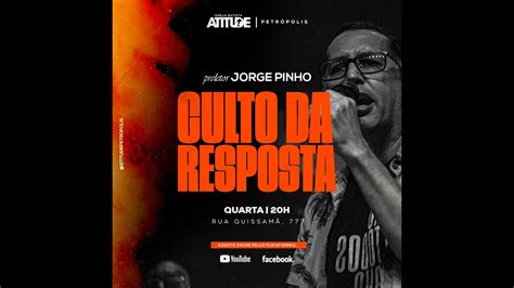 CULTO DA RESPOSTA Jorge Pinho Atitude Petrópolis YouTube