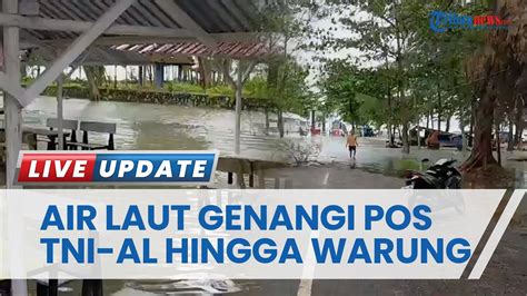 Air Laut Tanjung Pendam Meluap Genangi Warung Wisata Hingga Pos TNI AL