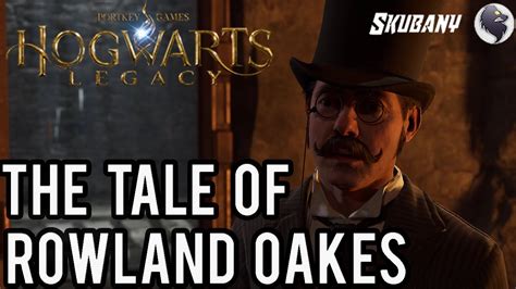 The Tale Of Rowland Oakes Hogwarts Legacy Gameplay Walkthrough K